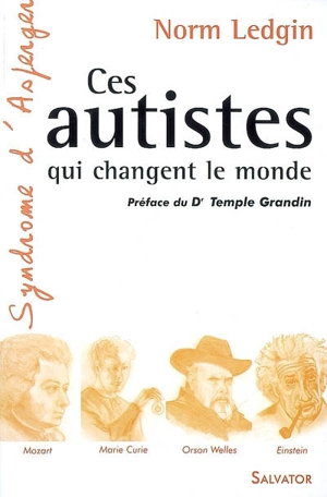 Ces autistes qui changent le monde : syndrome d'Asperger - Norm Ledgin