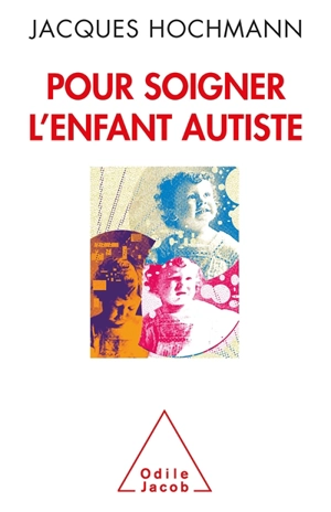 Pour soigner l'enfant autiste - Jacques Hochmann