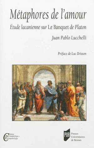 Métaphores de l'amour : étude lacanienne sur Le Banquet de Platon - Juan Pablo Lucchelli