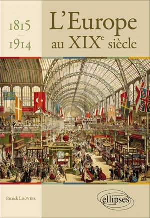 L'Europe au XIXe siècle : aspects politiques, sociaux et économiques : 1815-1914 - Patrick Louvier