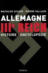 Allemagne IIIe Reich : histoire-encyclopédie - Mathilde Aycard