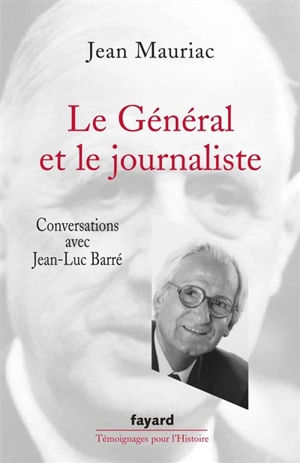 Le Général et le journaliste : conversations avec Jean-Luc Barré - Jean Mauriac