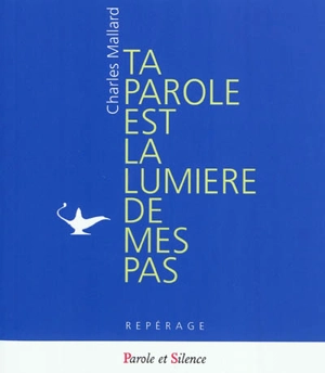 Ta parole est la lumière de mes pas : brèves méditations sur la parole de Dieu - Charles Mallard