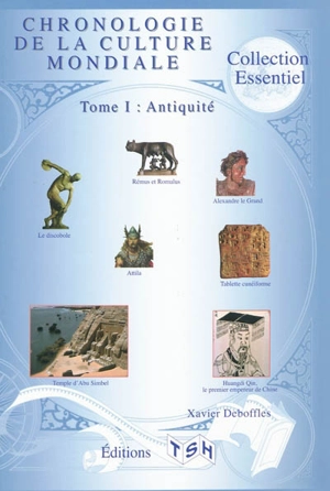 Chronologie de la culture mondiale. Vol. 1. Antiquité - Xavier Deboffles