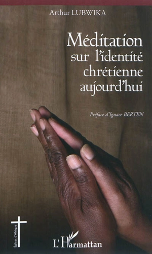 Méditation sur l'identité chrétienne aujourd'hui - Arthur Lubwika