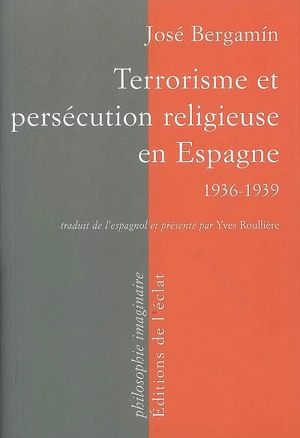 Terrorisme et persécution religieuse en Espagne, 1936-1939 - José Bergamín