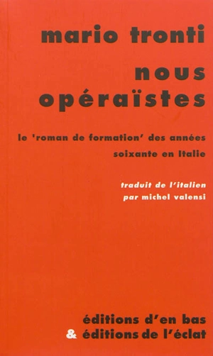 Nous opéraïstes : le roman de formation des années soixante en Italie - Mario Tronti