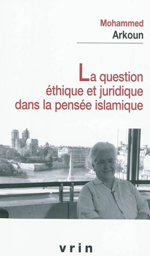 La question éthique et juridique dans la pensée islamique - Mohammed Arkoun