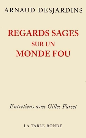 Regards sages sur un monde fou : entretiens avec Gilles Farcet - Arnaud Desjardins