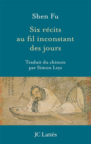 Six récits au fil inconstant des jours - Fu Shen