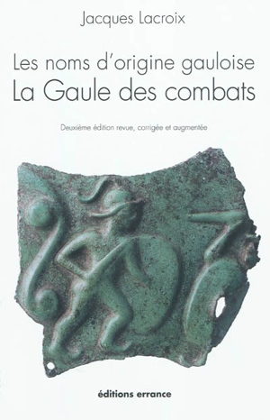 Les noms d'origine gauloise. Vol. 1. La Gaule des combats - Jacques Lacroix