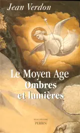 Le Moyen Age : ombres et lumières - Jean Verdon