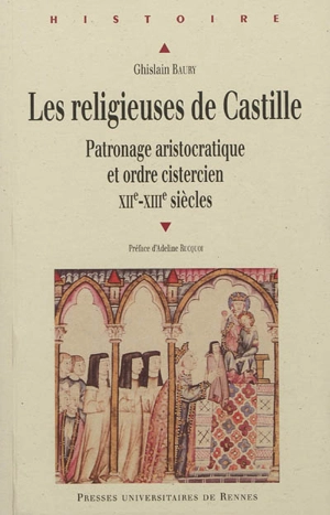 Les religieuses de Castille : patronage aristocratique et ordre cistercien (XIIe-XIIIe s.) - Ghislain Baury