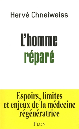 L'homme réparé : espoirs, limites et enjeux de la médecine régénératrice - Hervé Chneiweiss