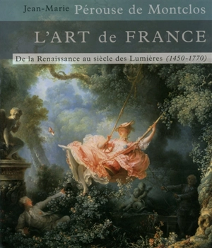 L'art de France. Vol. 2. De la Renaissance au siècle des lumières : 1450-1770 - Jean-Marie Pérouse de Montclos
