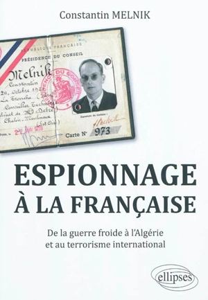 Espionnage à la française : de la guerre froide à l'Algérie et au terrorisme international - Constantin Melnik