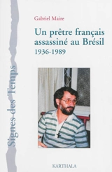 Un prêtre français assassiné au Brésil : 1936-1989 - Gabriel Maire