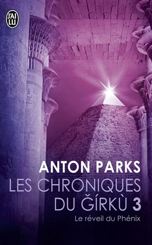 Les chroniques du Girkù. Vol. 3. Le réveil du phénix - Anton Parks
