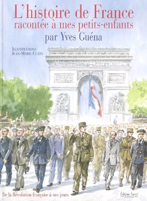 L'histoire de France racontée à mes petits-enfants. Vol. 2. De la Révolution française à nos jours - Yves Guéna