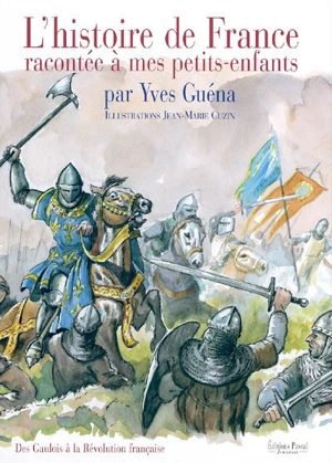 L'histoire de France racontée à mes petits-enfants. Vol. 1. Des Gaulois à la Révolution française - Yves Guéna