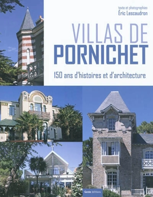 Villas de Pornichet : 150 ans d'histoires et d'architecture - Eric Lescaudron