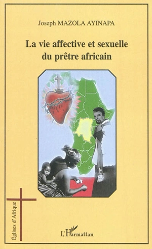 La vie affective et sexuelle du prêtre africain : le cas de la République démocratique du Congo - Joseph Mazola Ayinapa