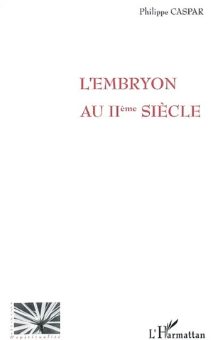 L'embryon au IIe siècle - Philippe Caspar