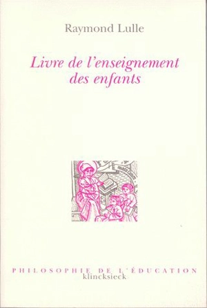 Livre de l'enseignement des enfants : doctrina pueril - Raymond Lulle