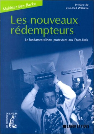 Les nouveaux rédempteurs : le fondamentalisme protestant aux Etats-Unis - Mokhtar Ben Barka