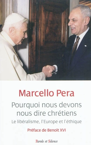 Pourquoi nous devons nous dire chrétiens : le libéralisme, l'Europe et l'éthique : essai - Marcello Pera