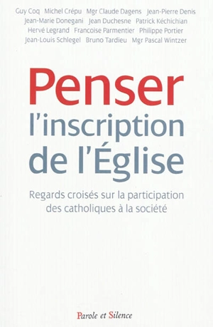 Penser l'inscription de l'Eglise : regards croisés sur la participation des catholiques à la société : colloque de l'Observatoire foi et culture de la Conférence des êvèques de France, 4 décembre 2010