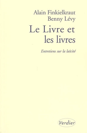 Le Livre et les livres : entretiens sur la laïcité - Alain Finkielkraut