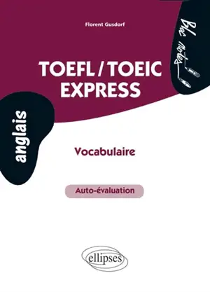 TOEFL-TOEIC express : auto-évaluation, vocabulaire - Florent Gusdorf