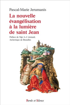 La nouvelle évangélisation à la lumière de saint Jean - Pascal-Marie Jerumanis