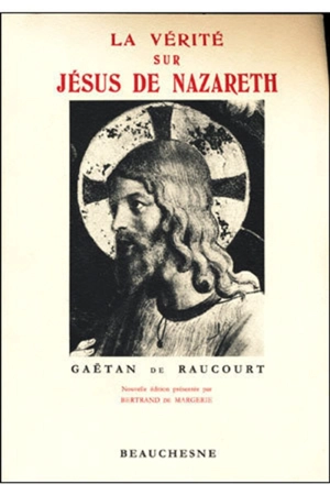 La Vérité sur Jésus de Nazareth - Gaëtan de Raucourt