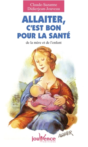 Allaiter, c'est bon pour la santé de la mère et de l'enfant - Claude-Suzanne Didierjean-Jouveau