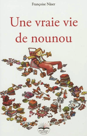 Une vraie vie de nounou - Françoise Näser