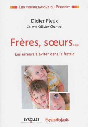 Frères, soeurs... : les erreurs à éviter dans la fratrie - Didier Pleux