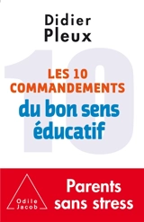 Les 10 commandements du bon sens éducatif - Didier Pleux