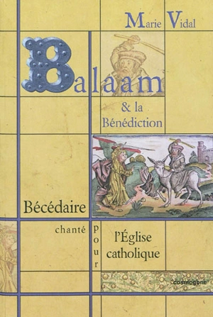 Balaam et la bénédiction : bécédaire chanté pour l'Eglise catholique - Marie Vidal