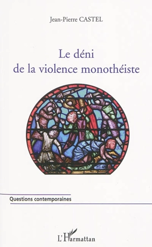 Le déni de la violence monothéiste - Jean-Pierre Castel