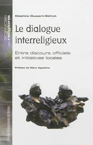 Le dialogue interreligieux : entre discours officiels et initiatives locales - Delphine Dussert Galinat