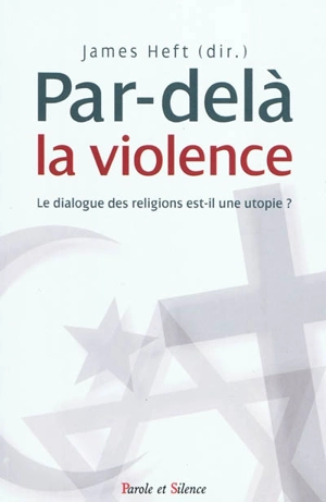 Par-delà la violence : le dialogue des religions est-il une utopie ?
