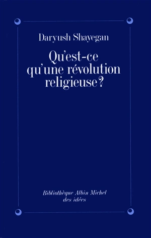 Qu'est-ce qu'une révolution religieuse ? - Daryush Shayegan