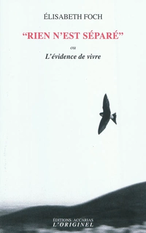 Rien n'est séparé ou L'évidence de vivre - Elisabeth Foch-Eyssette