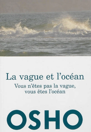 La vague et l'océan : vous n'êtes pas la vague, vous êtes l'océan - Osho