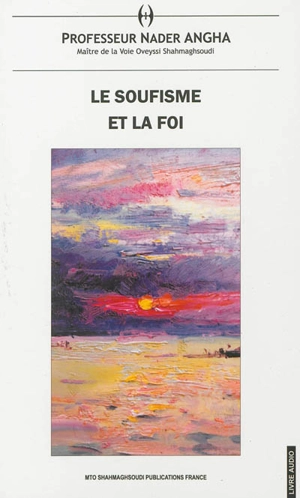 Le soufisme et la foi - Salaheddin Ali Nader Angha