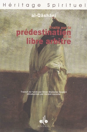 Traité sur la prédestination et le libre arbitre - Abd al-Razzaq ibn Ahmad Kamal al-Din al- Kâsâni