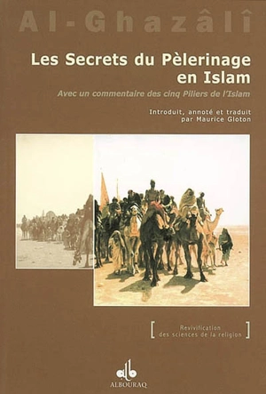 Les secrets du pélérinage en Islam : avec un commentaire des Cinq piliers de l'Islam. Asrâr al-Hajj fî-l-Islâm - Muhammad ibn Muhammad Abu Hamid al- Gazâlî