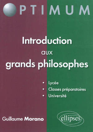 Introduction aux grands philosophes : lycée, classes préparatoires, université - Guillaume Morano